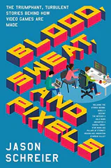 Cover of Blood, Sweat, and Pixels: The Triumphant, Turbulent Stories Behind How Video Games Are Made