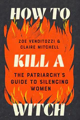 Cover of How to Kill a Witch: The Patriarchy's Guide to Silencing Women